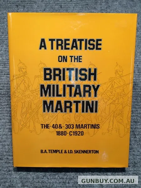 B.A. Temple & Ian Skennerton A Treatise on the British Military Martini - 40 & 303 Martinis Volume 2